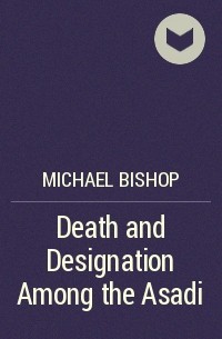Michael Bishop - Death and Designation Among the Asadi