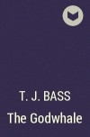 T. J. Bass - The Godwhale