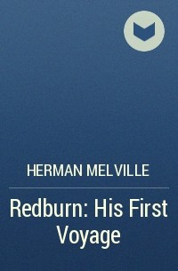 Herman Melville - Redburn: His First Voyage
