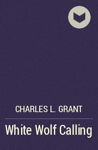 Charles L. Grant - White Wolf Calling