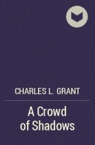 Charles L. Grant - A Crowd of Shadows