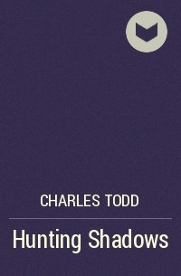 Charles Todd - Hunting Shadows