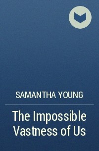 Samantha Young - The Impossible Vastness of Us