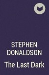Stephen Donaldson - The Last Dark