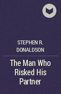 Stephen R. Donaldson - The Man Who Risked His Partner