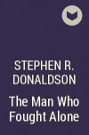 Stephen R. Donaldson - The Man Who Fought Alone