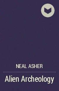Neal Asher - Alien Archeology