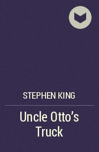 Stephen King - Uncle Otto's Truck