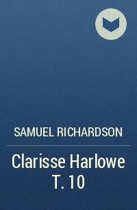 Samuel Richardson - Clarisse Harlowe T. 10