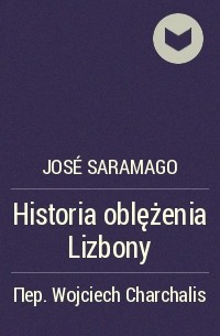 José Saramago - Historia oblężenia Lizbony