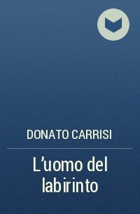 Donato Carrisi - L'uomo del labirinto