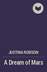 Justina Robson - A Dream of Mars