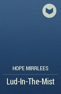 Hope Mirrlees - Lud-In-The-Mist