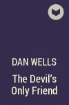 Dan Wells - The Devil’s Only Friend