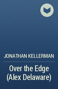 Jonathan Kellerman - Over the Edge (Alex Delaware)
