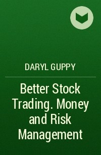 Daryl  Guppy - Better Stock Trading. Money and Risk Management