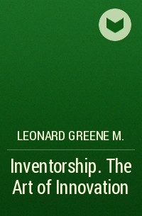 Leonard Greene M. - Inventorship. The Art of Innovation