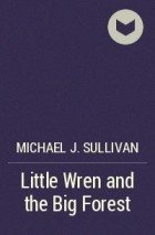 Michael J. Sullivan - Little Wren and the Big Forest