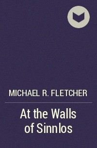 Michael R. Fletcher - At the Walls of Sinnlos