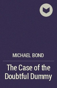 Michael Bond - The Case of the Doubtful Dummy
