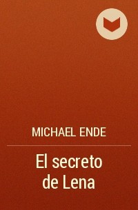 Michael Ende - El secreto de Lena