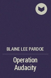 Blaine Lee Pardoe - Operation Audacity