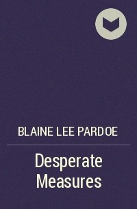Blaine Lee Pardoe - Desperate Measures