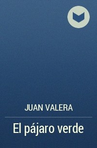 Juan Valera - El pájaro verde