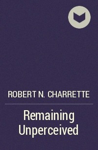 Robert N. Charrette - Remaining Unperceived