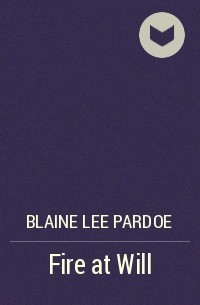 Blaine Lee Pardoe - Fire at Will