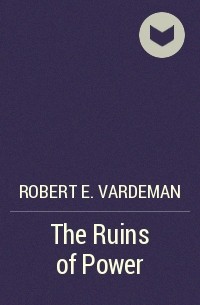 Роберт Вардеман - The Ruins of Power