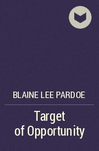Blaine Lee Pardoe - Target of Opportunity