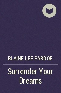 Blaine Lee Pardoe - Surrender Your Dreams