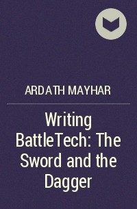 Ардат Майхар - Writing BattleTech: The Sword and the Dagger