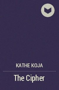 Kathe Koja - The Cipher