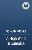 Richard Hughes - A High Wind in Jamaica