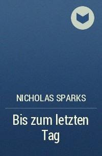 Nicholas Sparks - Bis zum letzten Tag