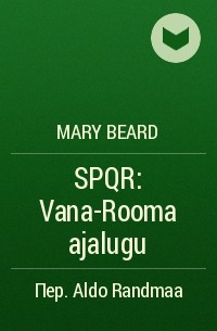 Mary Beard - SPQR: Vana-Rooma ajalugu