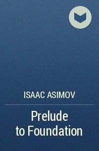 Isaac Asimov - Prelude to Foundation