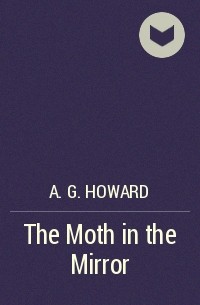 A.G. Howard - The Moth in the Mirror