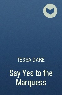 Tessa Dare - Say Yes to the Marquess