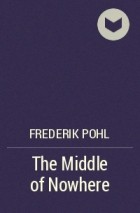 Frederik Pohl - The Middle of Nowhere