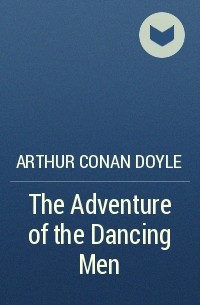 Arthur Conan Doyle - The Adventure of the Dancing Men
