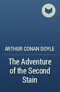 Arthur Conan Doyle - The Adventure of the Second Stain
