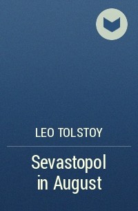 Leo Tolstoy - Sevastopol in August