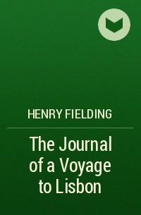 Henry Fielding - The Journal of a Voyage to Lisbon