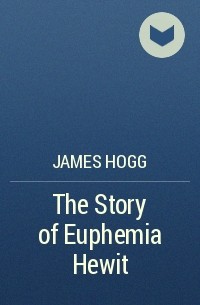 James Hogg - The Story of Euphemia Hewit