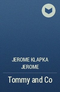Jerome Klapka Jerome - Tommy and Co