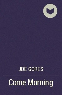 Joe Gores - Come Morning