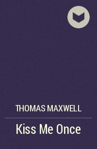 Томас Максвелл - Kiss Me Once